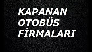 KAPANAN OTOBÜS FİRMALARI [upl. by Gregson]