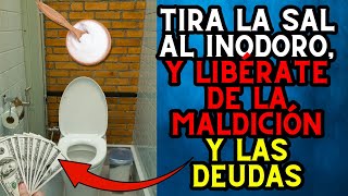 🚽 Tira la Sal al INODORO y libérate de la maldición y las Deudas [upl. by Licna153]