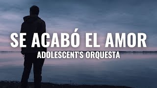 Adolescents Orquesta  Se Acabó el Amor Letra Oficial [upl. by Yelrahs]