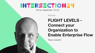 FLIGHT LEVELS Connect your Organization to Enable Enterprise Flow  Klaus Leopold  Intersection 24 [upl. by Ambrosius965]