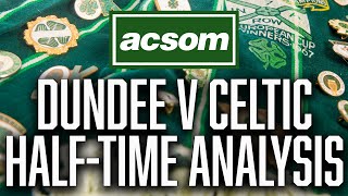 Dundee v CELTIC  LIVE HalfTime Analysis  A Celtic State of Mind  ACSOM [upl. by Brice13]