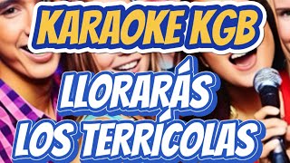 LOS TERRÍCOLAS  LLORARÁS  KARAOKE KGB [upl. by Reinhard]