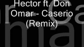 Hector ft Don Omar  Caserio Remix [upl. by Anyala]