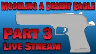 Modeling a Desert Eagle Live Stream Part 3 [upl. by Enined]