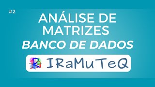 ANÁLISE DE MATRIZES NO IRAMUTEQ CONSTRUINDO O BANCO DE DADOS 2 [upl. by Anton]