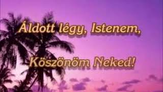 Áldott légy Istenem [upl. by Uttica]