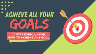 How To Achieve Any Goal  A 10 Step Formula [upl. by Edette]