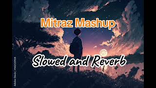 Mitraz Mashup song Slowed and Reverb [upl. by Llemor683]