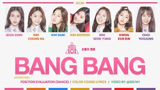 STUDIO VER PRODUCE 101  Bang Bang Color Coded Lyrics HanRomEng  POSITION EVALUATION · seuwi [upl. by Lucia758]