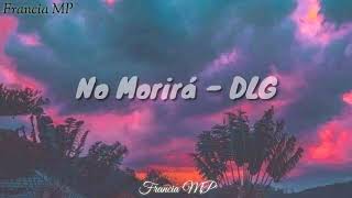 DLG  No Morirá Con Letra [upl. by Mettah]