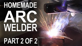 Making an ARC Welder  Part 2 of 2 [upl. by Tohcnarf442]