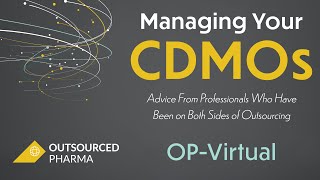 Managing Your CDMOs Advice From Professionals Who Have Been On Both Sides Of Outsourcing [upl. by Roley]