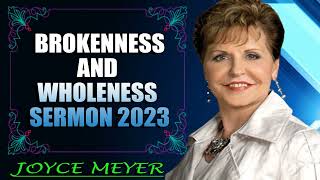 Joyce Meyer  Brokenness and Wholeness Sermon 2023 [upl. by Annaor]