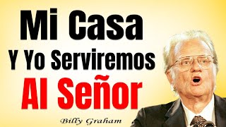 Sermón de Billy Graham  MI CASA Y YO SERVIREMOS AL SEÑOR [upl. by Audra]