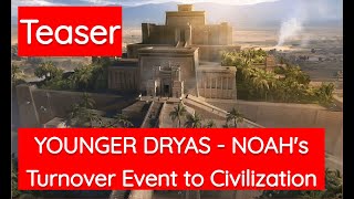 YOUNGER DRYAS  NOAHs ARK 7000 year Population Turnover Event by Hybrids to CRADLE amp CIVILIZATION [upl. by Gombach]