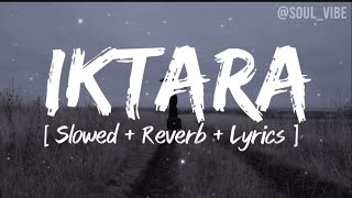 Iktara  Slowed  reverb  lyrics Wake Up Side Kavita Seth [upl. by Patsis]