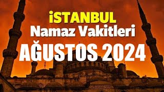 İstanbul Namaz Vakitleri  AĞUSTOS 2024 [upl. by Melise]