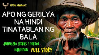 APO NG GERILYA NA HINDI TINATABLAN NG BALA Antingero Story FULL STORY [upl. by Atilegna]