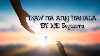 IKAW NA ANG BAHALA  BY ICE SEGUERRA KARAOKE [upl. by Aisitel]