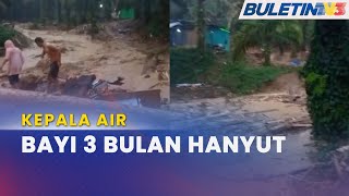 KEPALA AIR  Dua Beradik Termasuk Bayi 3 Bulan Hilang [upl. by Hilliard]