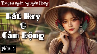 CẢM ĐỘNG Tổng Hợp Truyện Ngắn Nguyên Hồng  Phần 1  Chiến Hữu Audio [upl. by Irik]