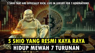 5 SHIO YANG RESMI KAYA RAYA HIDUP MEWAH 7 TURUNAN [upl. by Coughlin]