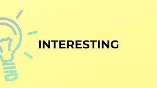 What is the meaning of the word INTERESTING [upl. by Junia]