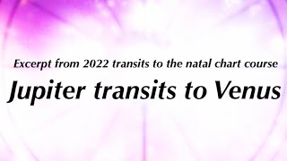 Jupiter transits to Venus Excerpt from 2022 Transits to the Natal Chart Course [upl. by Crescint]