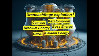 Urannachfrage explodiert Cameco Kazatomprom Uranium Energy Boss Energy Paladin Energy CNNC [upl. by Eek556]