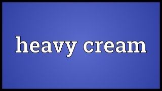 Heavy cream Meaning [upl. by Tonneson]