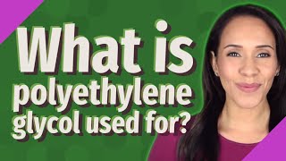 What is polyethylene glycol used for [upl. by Bamberger]