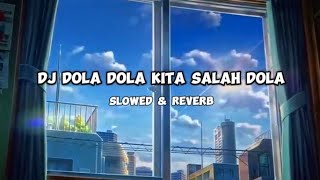 DJ DOLA DOLA KITA SALAH DOLA Slowed amp Reverb🎧 [upl. by Ahsekim]