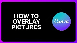 How To Overlay Pictures In Canva Tutorial [upl. by Levana]