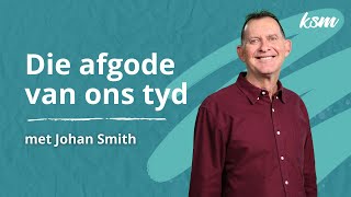 KSM Erediens  10 Nov  Die afgode van ons tyd Johan Smith [upl. by Neelak566]