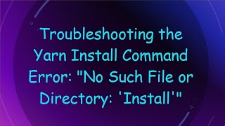 Troubleshooting the Yarn Install Command Error quotNo Such File or Directory Installquot [upl. by Ellenahs]