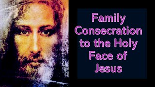 FAMILY CONSECRATION TO THE HOLY FACE OF JESUSJulietRasco [upl. by Meekyh]