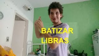 Sinal BATIZAR em LIBRAS  evangélico e católico [upl. by Nahsar419]