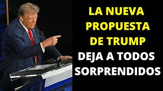 La Nueva Propuesta de Trump deja a todos sorprendidos [upl. by Ateval]