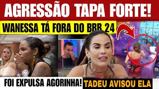 EXPULSÃO DE WANESSA É CONFIRMADA ELA ESTA FORA DO BBB24 ACONTECEU APOUCO DEU PANCADA Forte EM DAVI [upl. by Oirretna266]