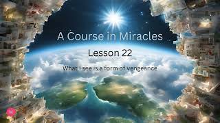 ACIM Lesson 22 [upl. by Hurlee59]