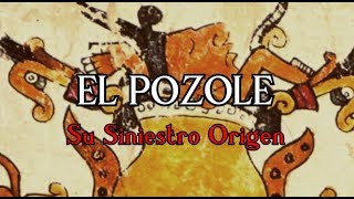 EL POZOLE Su Siniestro Origen [upl. by Ydasahc521]