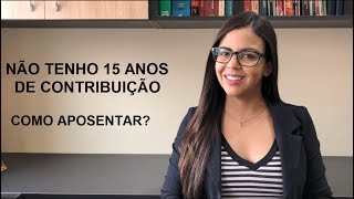 Não tenho 15 anos de contribuição Como Aposentar [upl. by Prichard]