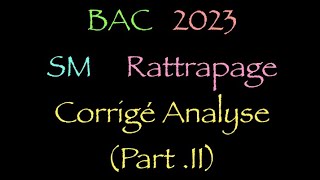 BAC Sm rattrapage 2023 corrigé Analyse  Part23 [upl. by Adyaj]