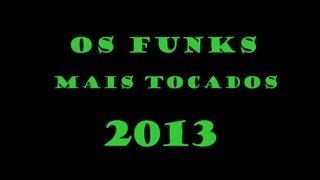 OS FUNKS MAIS TOCADOS EM 2013 [upl. by Yelnahs]