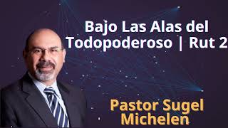 Bajo Las Alas del Todopoderoso  Rut 2  Pastor Sugel Michelen [upl. by Ahseinaj]