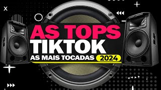 AS TOPS DO TIKTOK 2024 ⭐️ AS MAIS TOCADAS DO MOMENTO ⭐️ SÓ HITS TIKTOK E SERTANEJO 2024 [upl. by Chandler]