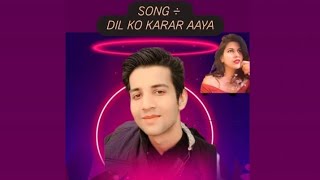 SONG ÷ DIL KO KARAAR AAYA❤ nehakakkar [upl. by Evered]