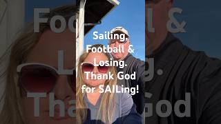 Sailing Sunday Football Losing Thank God for sailing [upl. by Nathanael403]