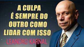 A culpa é sempre do outro Como lidar com isso   Leandro Karnal [upl. by Sawyor]