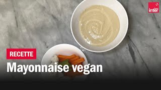 La mayonnaise vegan  Les recettes de FrançoisRégis Gaudry [upl. by Elston383]